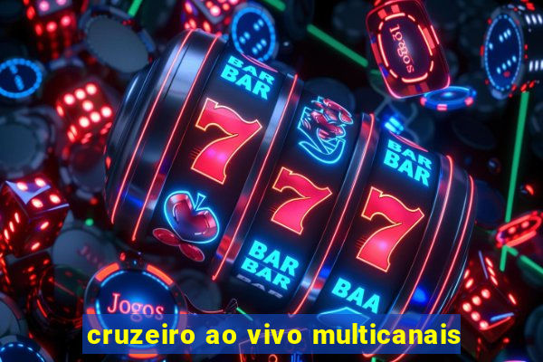 cruzeiro ao vivo multicanais